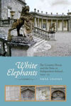 Picture of White Elephants: The Country House and the State in Independent Ireland, 1922-73
