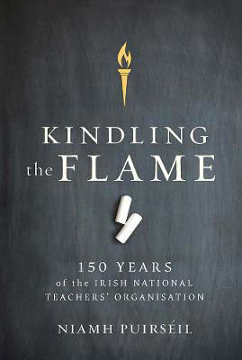 Picture of Kindling the Flame: 150 Years of the Irish National Teacher's Organisation