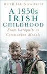 Picture of A 1950s Irish Childhood: From Catapults to Communion Medals