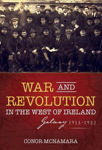 Picture of War and Revolution in the West of Ireland: Galway, 1913-1922