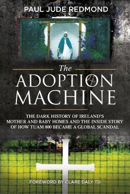 Picture of The Adoption Machine: Ireland's Mother & Baby Homes and the Scandal of 'Tuam 800'