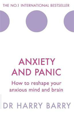 Picture of Anxiety and Panic: How to reshape your anxious mind and brain