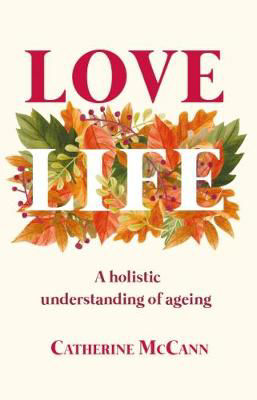 Picture of Love Life: A Holistic Understanding Of Ageing