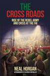 Picture of The Cross Roads: Rise of the Rebel Army and Crisis at the FAI