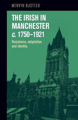 Picture of The Irish in Manchester 1750-1921: Resistance, Adaptation and Identity