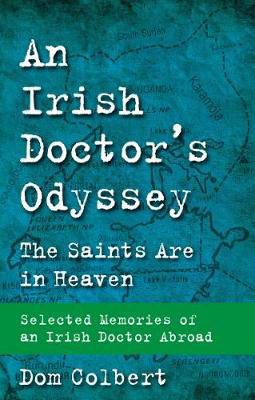 Picture of An Irish Doctor's Odyssey: The Saints Are in Heaven - Selected Memories of an Irish Doctor Abroad