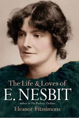 Picture of The Life and Loves of E. Nesbit: Author of The Railway Children