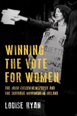 Picture of Winning the Vote for Women: The 'Irish Citizen' newspaper and the suffrage movement in Ireland