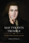 Picture of 'May Tyrants Tremble': The Life of William Drennan, 1754-1820