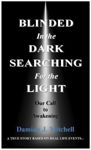 Picture of Blinded in the Dark Searching for the Light: Our Call to Awakening. A True Story Based on Real Life Events