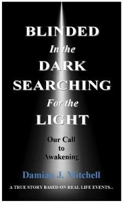 Picture of Blinded in the Dark Searching for the Light: Our Call to Awakening. A True Story Based on Real Life Events