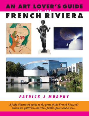 Picture of An Art Lover's Guide to the French Riviera: A Fully Illustrated Guide to the Gems of the French Riviera's Museums, Galleries, Churches, Public Spaces and More...