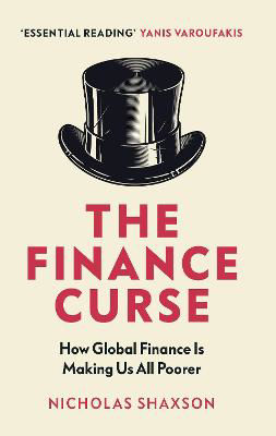 Picture of The Finance Curse: How global finance is making us all poorer