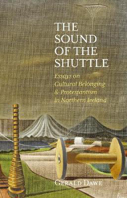 Picture of The Sound of the Shuttle: Essays on Cultural Belonging & Protestantism in Northern Ireland