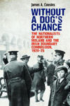Picture of Without a Dog’s Chance: The Nationalists of Northern Ireland and the Irish Boundary Commission, 1920–1925