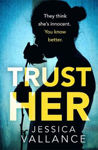 Picture of Trust Her: They think she's innocent. You know better.
