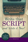 Picture of Write That Script!: A Comprehensive Guide to Screenwriting