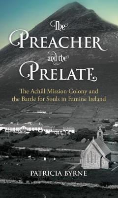 Picture of The Preacher and the Prelate: The Achill Mission Colony and the Battle for Souls in Famine Ireland