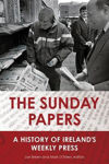 Picture of The Sunday Papers: A History of Ireland's Weekly Press