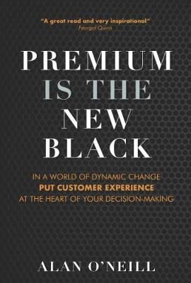 Picture of Premium is the New Black: In a world of dynamic change put Customer Experience at the heart of your decision-making