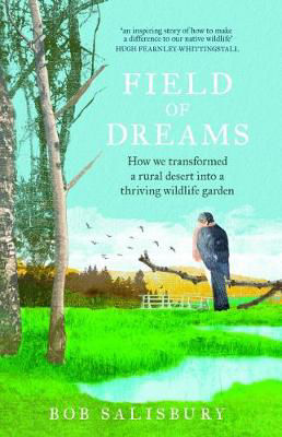 Picture of Field of Dreams: How we transformed a rural desert  into a thriving wildlife garden