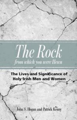 Picture of The Rock from Which You Were Hewn The Lives and Significance of Holy Irish Men and Women