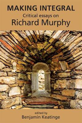 Picture of Making Integral: Critical essays on Richard Murphy