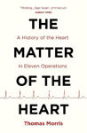 Picture of The Matter of the Heart: A History of the Heart in Eleven Operations