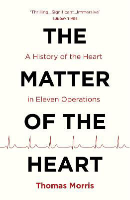 Picture of The Matter of the Heart: A History of the Heart in Eleven Operations