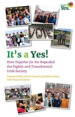 Picture of It's a Yes!: How the Together for Yes Campaign Repealed the Eighth and Transformed Irish Society