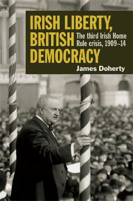Picture of Irish Liberty, British Democracy: the third Irish Home Rule crisis, 1909-14: 2019
