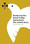 Picture of Brokering the Good Friday Agreement: The Untold Story