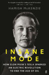 Picture of Insane Mode: How Elon Musk's Tesla Sparked an Electric Revolution to End the Age of Oil