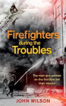 Picture of Firefighters during the Troubles: The men and women on the frontline tell their stories