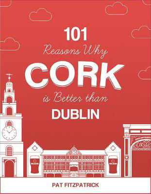 Picture of 101 Reasons Why Cork is Better than Dublin