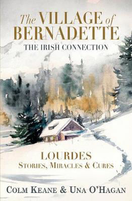 Picture of The Village of Bernadette: Lourdes - Miracles, Stories and Cures: The Irish Connection