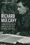 Picture of Richard Mulcahy: From the Politics of War to the Politics of Peace 1913-1924