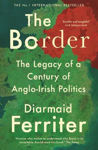 Picture of The Border: The Legacy of a Century of Anglo-Irish Politics