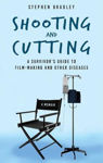 Picture of Shooting and Cutting: A Survivor's Guide to Film-making and Other Diseases