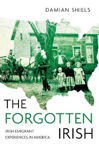 Picture of The Forgotten Irish: Irish Emigrant Experiences in America