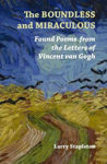 Picture of The Boundless and Miraculous: Found Poems in the Letters of Vincent Van Gogh