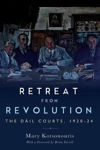 Picture of Retreat from Revolution The Dáil Courts, 1920-24