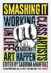 Picture of Smashing It: Working Class Artists on Life, Art and Making It Happen