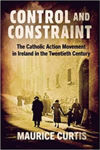 Picture of Control and Constraint: The Catholic Action Movement in Ireland in the Twentieth Century