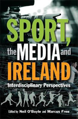 Picture of Sport, the Media and Ireland: Interdisciplinary Perspectives