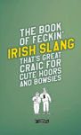 Picture of The Book of Feckin' Irish Slang that's great craic for cute hoors and bowsies