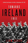 Picture of Towards Ireland Free: The West Cork Brigade in the War of Independence 1917- 1921
