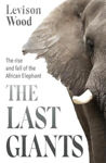 Picture of Last Giants: The Rise and Fall of the African Elephant