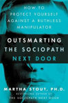Picture of Outsmarting the Sociopath Next Door: How to Protect Yourself Against a Ruthless Manipulator