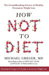 Picture of How Not to Diet : The Groundbreaking Science of Healthy, Permanent Weight Loss